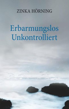 Erbarmungslos unkontrolliert - Hörning, Zinka