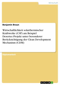 Wirtschaftlichkeit solarthermischer Kraftwerke (CSP) am Beispiel Desertec-Projekt unter besonderer Berücksichtigung der Clean Development Mechanism (CDM) (eBook, ePUB)