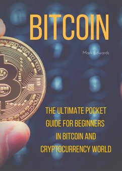 Bitcoin : The Ultimate Pocket Guide for Beginners in Bitcoin and Cryptocurrency World (eBook, ePUB) - Edwards, Mark