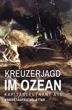 Kreuzerjagd im Ozean (eBook, ePUB) - Aye, Kapitänleutnant