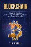 Blockchain: A Guide To Blockchain, The Technology Behind Bitcoin, Ethereum And Other Cryptocurrency (eBook, ePUB)