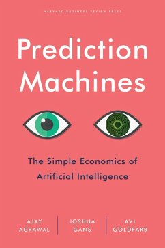Prediction Machines (eBook, ePUB) - Agrawal, Ajay; Gans, Joshua; Goldfarb, Avi