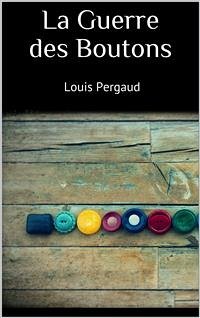 La Guerre des Boutons (eBook, ePUB) - Pergaud, Louis