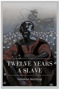 Twelve Years a Slave (eBook, ePUB) - Northup, Solomon