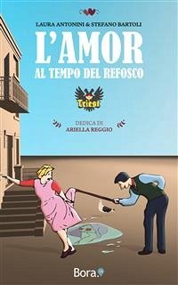 L'amor al tempo del refosco (eBook, ePUB) - Antonini e Stefano Bartoli, Laura