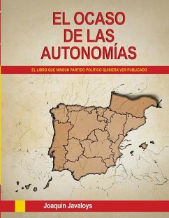 EL OCASO DE LAS AUTONOMÍAS. (El libro que ningún partido político quisiera ver publicado) - Javaloys, Joaquín