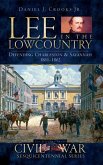 Lee in the Lowcountry: Defending Charleston & Savannah 1861-1862