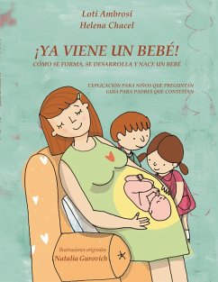 ¡YA VIENE UN BEBÉ! Cómo se forma, se desarrolla y nace un bebé. Explicación para niños que preguntan, guía para padres que responden. (Versión para Hispanoamérica) - Loti Ambrosi; Helena Chacel; Gurovich Natalia, Ilustraciones