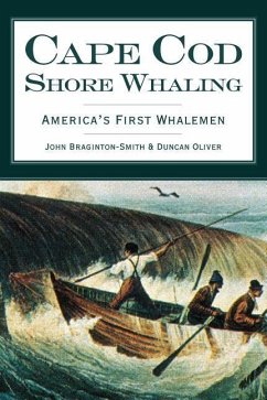 Cape Cod Shore Whaling: America's First Whalemen - Braginton-Smith, John; Oliver, Duncan
