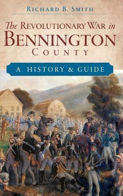 The Revolutionary War in Bennington County: A History & Guide - Smith, Richard B.