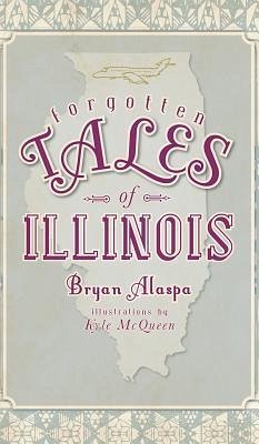 Forgotten Tales of Illinois - Alaspa, Bryan