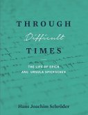 Through Difficult Times: The Life of Erich and Ursula Spickschen