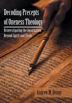 Decoding Precepts of Oneness Theology - Denny, Andrew M.