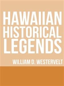 Hawaiian Historical Legends (eBook, ePUB) - D. Westervelt, William