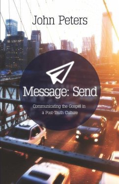 Message: Send: Communicating the gospel in a post-truth culture - Peters, John