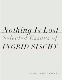 Nothing Is Lost: Selected Essays - Sischy, Ingrid