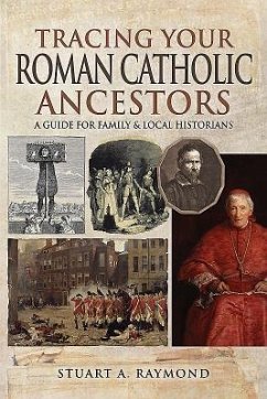 Tracing Your Roman Catholic Ancestors: A Guide for Family and Local Historians - Raymond, Stuart A.