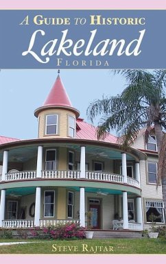 A Guide to Historic Lakeland, Florida - Rajtar, Steve