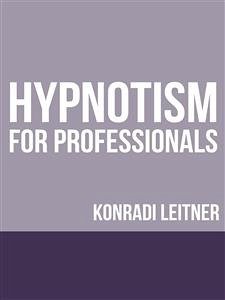 Hypnotism for Professionals (eBook, ePUB) - Leitner, Konradi