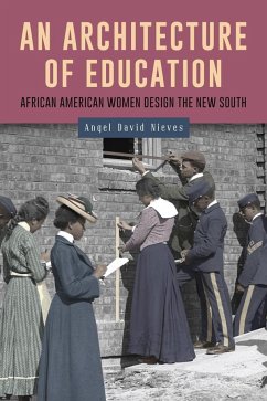 An Architecture of Education: African American Women Design the New South - Nieves, Angel David