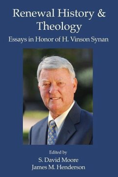 Renewal History & Theology: Essays in Honor of H. Vinson Synan - Moore, S. David