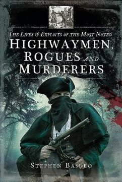 The Lives and Exploits of the Most Noted Highwaymen, Rogues and Murderers - Basdeo, Stephen