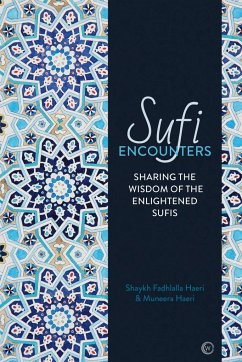 Sufi Encounters: Sharing the Wisdom of Enlightened Sufis - Haeri, Shaykh Fadhlalla; Haeri, Muneera