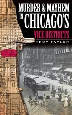 Murder & Mayhem in Chicago's Vice Districts - Taylor, Troy