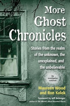 More Ghost Chronicles: Stories from the Realm of the Unknown, the Unexplained, and the Unbelievable - Wood, Maureen; Kolek, Ron