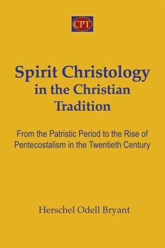 Spirit Christology in the Christian Tradition: From the Patristic Period to the Rise of Pentecostalism in the Twentieth Century - Bryant, Herschel Odell