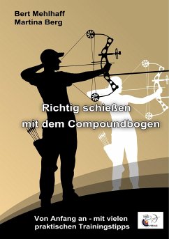 Richtig schießen mit dem Compoundbogen - Mehlhaff, Bert;Berg, Martina