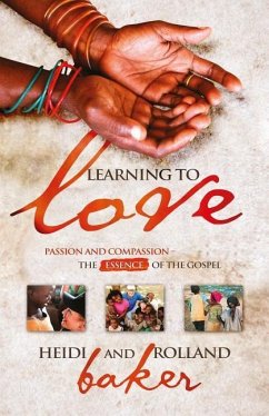 Learning To Love: Passion and compassion: the essence of the Gospel - Baker, Heidi; Baker, Rolland