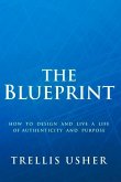 The Blueprint: How to Design and Live a Life of Authenticity and Purpose Volume 1