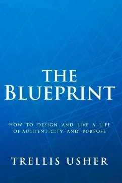 The Blueprint: How to Design and Live a Life of Authenticity and Purpose Volume 1 - Usher, Trellis