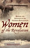 Women of the Revolution: Bravery and Sacrifice on the Southern Battlefields