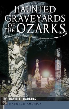 Haunted Graveyards of the Ozarks - Harkins, David E.