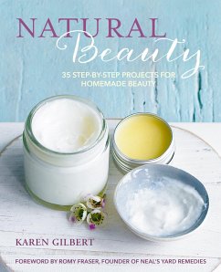 Natural Beauty: 35 Step-By-Step Projects for Homemade Beauty - Gilbert, Karen