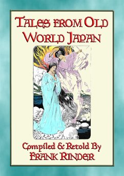 TALES FROM OLD-WORLD JAPAN - 20 Japanese folk and fairy tales stretching back to the beginning of time (eBook, ePUB) - E. Mouse, Anon; by Frank Rinder, Retold; by T. H. ROBINSON, Illustrated