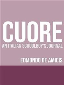 Cuore (Heart): An Italian Schoolboy's Journal (eBook, ePUB) - De Amicis, Edmondo