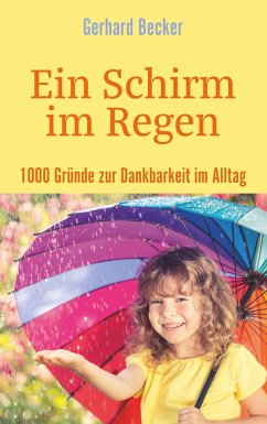 Ein Schirm im Regen - 1000 Gründe zur Dankbarkeit im Alltag - Becker, Gerhard