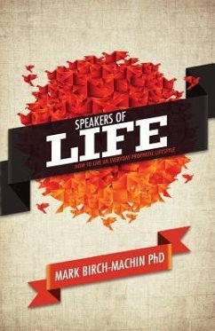 Speakers of Life: How to live an everyday prophetic lifestyle - Birch-Machin, Mark