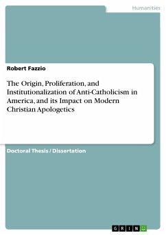 The Origin, Proliferation, and Institutionalization of Anti-Catholicism in America, and its Impact on Modern Christian Apologetics (eBook, ePUB)