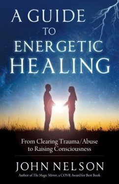 A Guide to Energetic Healing - Nelson, John (John Nelson)