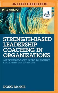 Strength-Based Leadership Coaching in Organizations: An Evidence-Based Guide to Positive Leadership Development - Mackie, Doug