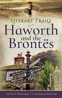 Literary Trails: Haworth and the Bront s - F, Walford, David; Catherine, Rayner,