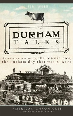 Durham Tales: The Morris Street Maple, the Plastic Cow, the Durham Day That Was & More - Wise, Jim