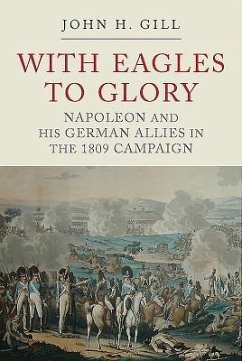 Cover With Eagles to Glory: Napoleon and His German Allies in the 1809 Campaign