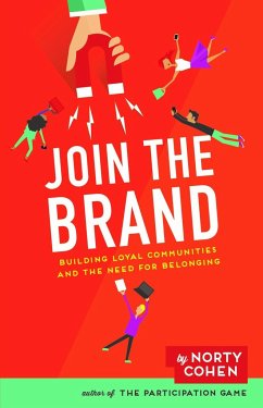 Join the Brand: Building Loyal Communities and the Need for Belonging - Cohen, Norty