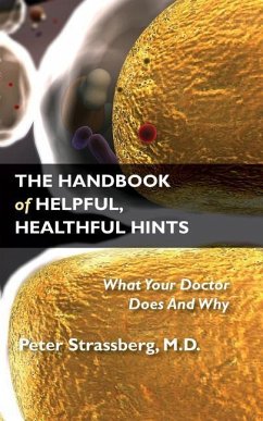 The Handbook of Helpful, Healthful Hints: What Your Doctor Does and Why - Strassberg, M. D. Peter