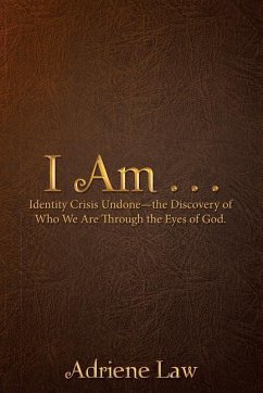 I Am . . .: Identity Crisis Undonethe Discovery of Who We Are Through the Eyes of God. - Law, Adriene